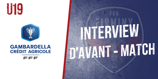 Interview d'avant match - Coupe Gambardella U19