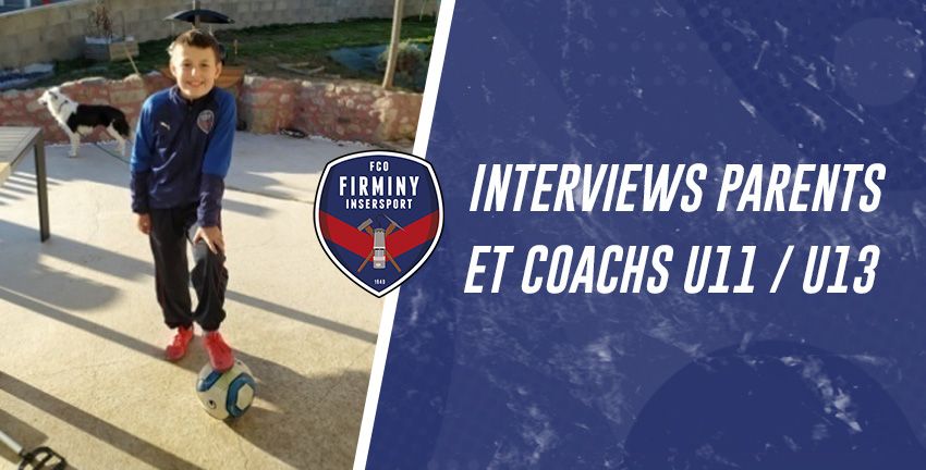 Interviews parents et coachs U11 / U13